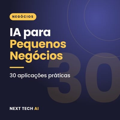 IA para Pequenos Negócios: 30 Aplicações Práticas