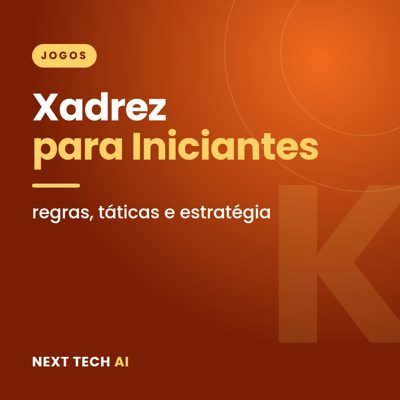 Xadrez para Iniciantes: Regras, Táticas e Estratégia