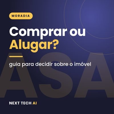 Comprar ou Alugar Imóvel? Guia de Decisão