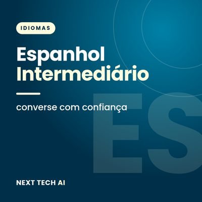 Espanhol Intermediário: Converse com Confiança